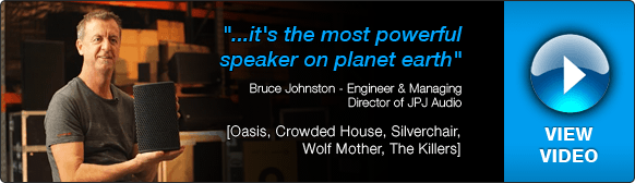 Probably the loudest speaker in the world for its size -  Bruce Johnston - Engineer and Managing Director of JPJ Audio (Oasis, Crowded House, Silverchair, Wolf Mother, The Killers) View video